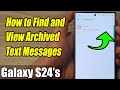 Galaxy S24/S24+/Ultra: How to Find and View Archived Text Messages