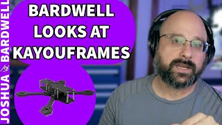 Bardwell Checks Out KayouFrames! - FPV Questions