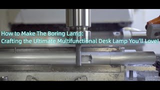 How to Make The Boring Lamp: Crafting the Ultimate Multifunctional Desk Lamp You'll Love!