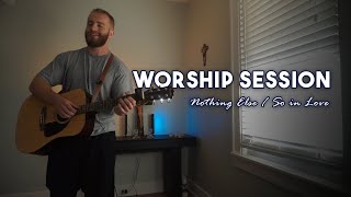 Worship Session | Nothing Else / So in Love