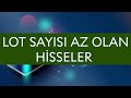 lot sayısı az olan hisseler