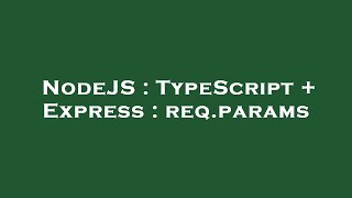 NodeJS : TypeScript + Express : req.params