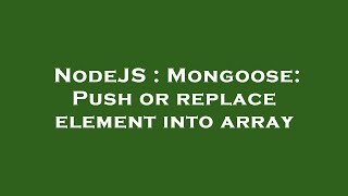 NodeJS : Mongoose: Push or replace element into array