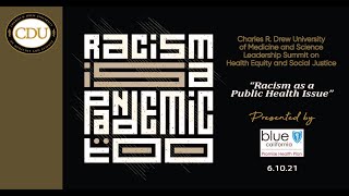 RACISM AS A PUBLIC HEALTH ISSUE | CDU Virtual Leadership Summit on Health Equity and Social Justice