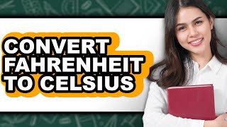 How To Convert Fahrenheit To Celsius (Easy Method)
