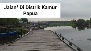 Jalan² di Distrik Kamur Papua