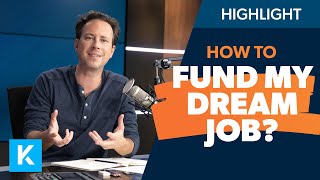 How Do I Fund My Dream Job?