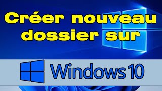 Comment créer un nouveau dossier sur ordinateur Windows 10