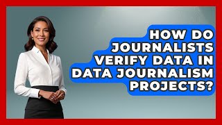 How Do Journalists Verify Data in Data Journalism Projects? | Journalism Explained News
