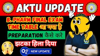 AKTU New Update 😱😱 B. Pharm final exam time table आ गया है 😢😢 झटका हिला दिया 😭😭 Punit Sir