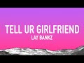 Lay Bankz - Tell Ur Girlfriend (lyrics)