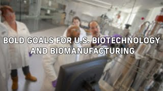 Bold Goals for U.S. Biotechnology and Biomanufacturing