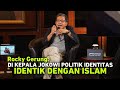 ROCKY GERUNG: DI KEPALA JOKOWI POLITIK IDENTITAS IDENTIK DENGAN ISLAM