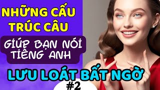 [🏆Cấu trúc câu tăng phản xạ  #2] Những cấu trúc câu hay trong Tiếng Anh - Luyện nói IELTS