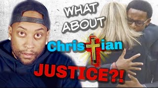 Christian Forgiveness? What about JUSTICE?!