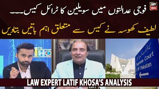 Law Expert Latif Khosa's analysis on Military Trial Case
