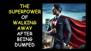 The Superpower of Walking Away after Being Dumped (Podcast 803)