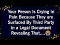 YOUR PERSON IS CRYING IN PAIN BECAUSE THEY ARE SURFACED BY THIRD PARTY IN A LEGAL DOCUMENT REVEALING