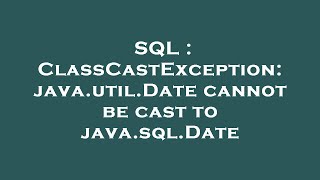 SQL : ClassCastException: java.util.Date cannot be cast to java.sql.Date