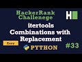 33. Itertools Combinations with Replacement: Hackerrank | Python Solution Explained