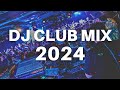 DJ CLUB MIX 2024 -  Best Remixes and Mashups of Popular Songs 2024 -  Party Music Club Mix 2024