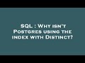 SQL : Why isn't Postgres using the index with Distinct?