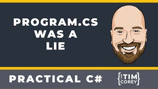 C# Hard Truths: Program.cs was a Lie, Startup.cs is a Waste of Space, and more...