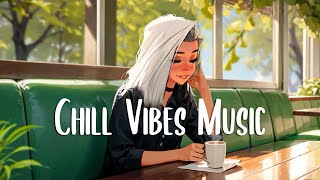 Chill songs when you want to feel motivated and relaxed 🍀 Morning songs ~ Chill