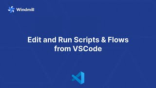 Edit and Run Scripts & Flows from VSCode