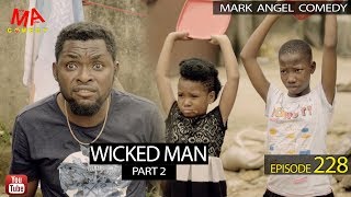 Wicked Man Part 2 (Mark Angel Comedy) (Episode 228)