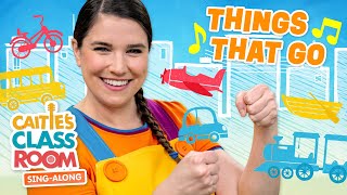 Things That Go! | Caitie's Classroom Sing-Along Show! | Transportation Songs for Kids!