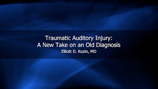 Traumatic Auditory Injury | Elliot D. Kozin, MD
