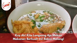 Kuy Ah! Kita Langsung Aja Makan Makanan Berkuah Ini! Bakso Malang! - BIKIN LAPER (24/12/24) P4