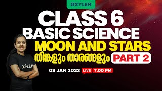 CLASS 6 - Basic Science | Chapter 8 - Moon And Stars | തിങ്കളും താരങ്ങളും | PART - 2 | Xylem Class 6