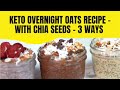 Keto overnight oats recipe - with chia seeds - 3 ways | Healthy living & recipes