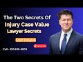 The TWO SECRETS of Injury Case Value Lawyer Secrets - Call 312 500 4500