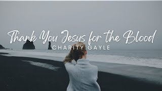 Charity Gayle - Thank You Jesus for the Blood (Lyrics)