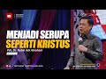 Menjadi Serupa Seperti Kristus - Pdt. Dr. Rubin Adi Abraham