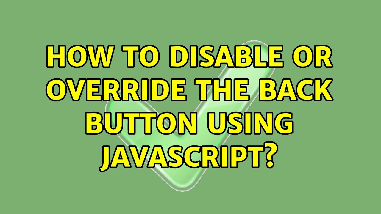 How To Disable Or Override The Back Button Using Javascript Youtube