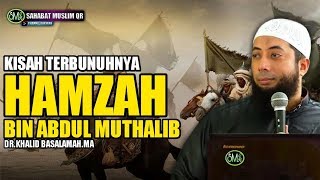 Kisah Terbunuhnya Hamza Bin Abdul Muthalib - Ustadz Khalid Basalamah