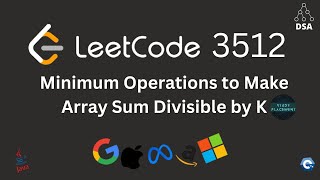 Leetcode 3512 🔥 Minimum Operations to Make Array Sum Divisible by k | DCC Solution | Optimal Approac