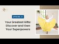 Your Greatest Gifts: Discover and Own Your Superpowers (Way of the Muse™ Podcast)