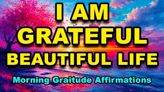 Beautiful Life | Positive Morning Affirmations | Morning Gratitude | Positive Thinking Affirmations