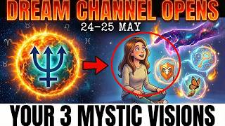 Sun-Neptune Portal Opens Your DREAM CHANNEL - 3 Visions The Universe Will Send You (May 24)