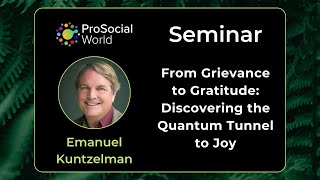 Seminar: From Grievance to Gratitude - Discovering the Quantum Tunnel to Joy