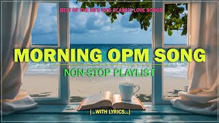 MORNING OPM SONG : Best of the 80s 90s OPM Classic Love Songs (Lyrics)