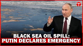 Black Sea Oil Spill: Putin Declares Federal Emergency