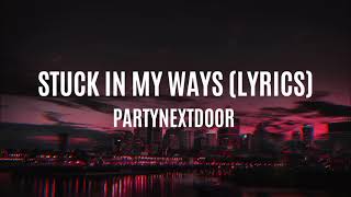 Stuck In My Ways - PARTYNEXTDOOR (Lyrics)