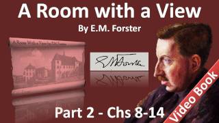 Part 2 - A Room with a View Audiobook by E. M. Forster (Chs 08-14)
