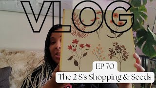 The 2 S's Shopping & Seeds | Ep 70